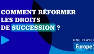 PLAYLIST - Comment réformer les droits de succession ?