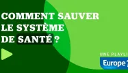 PLAYLIST - Comment sauver le système de santé ?