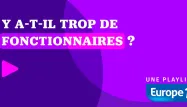 PLAYLIST - Y a-t-il trop de fonctionnaires en France ?