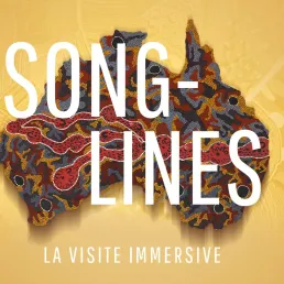 Découvrez bientôt la visite immersive de l’exposition « Songlines - chant des pistes du désert australien »