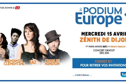 Vos invitations privilège pour le concert Podium Europe 1 le 15 avril à Dijon